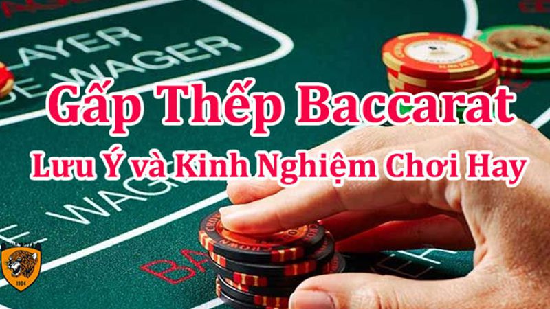 Kinh nghiệm người chơi cần biết khi áp dụng gấp thếp baccarat trong từng ván cược